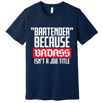 Bartender Because Badass Isn't A Job Title Premium T-Shirt