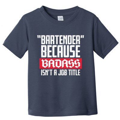 Bartender Because Badass Isn't A Job Title Toddler T-Shirt