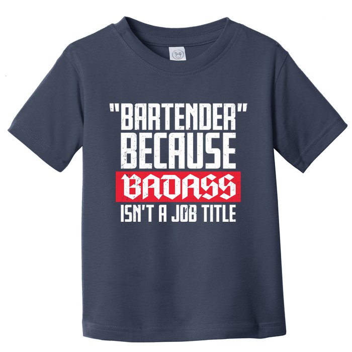 Bartender Because Badass Isn't A Job Title Toddler T-Shirt