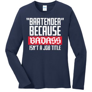 Bartender Because Badass Isn't A Job Title Ladies Long Sleeve Shirt