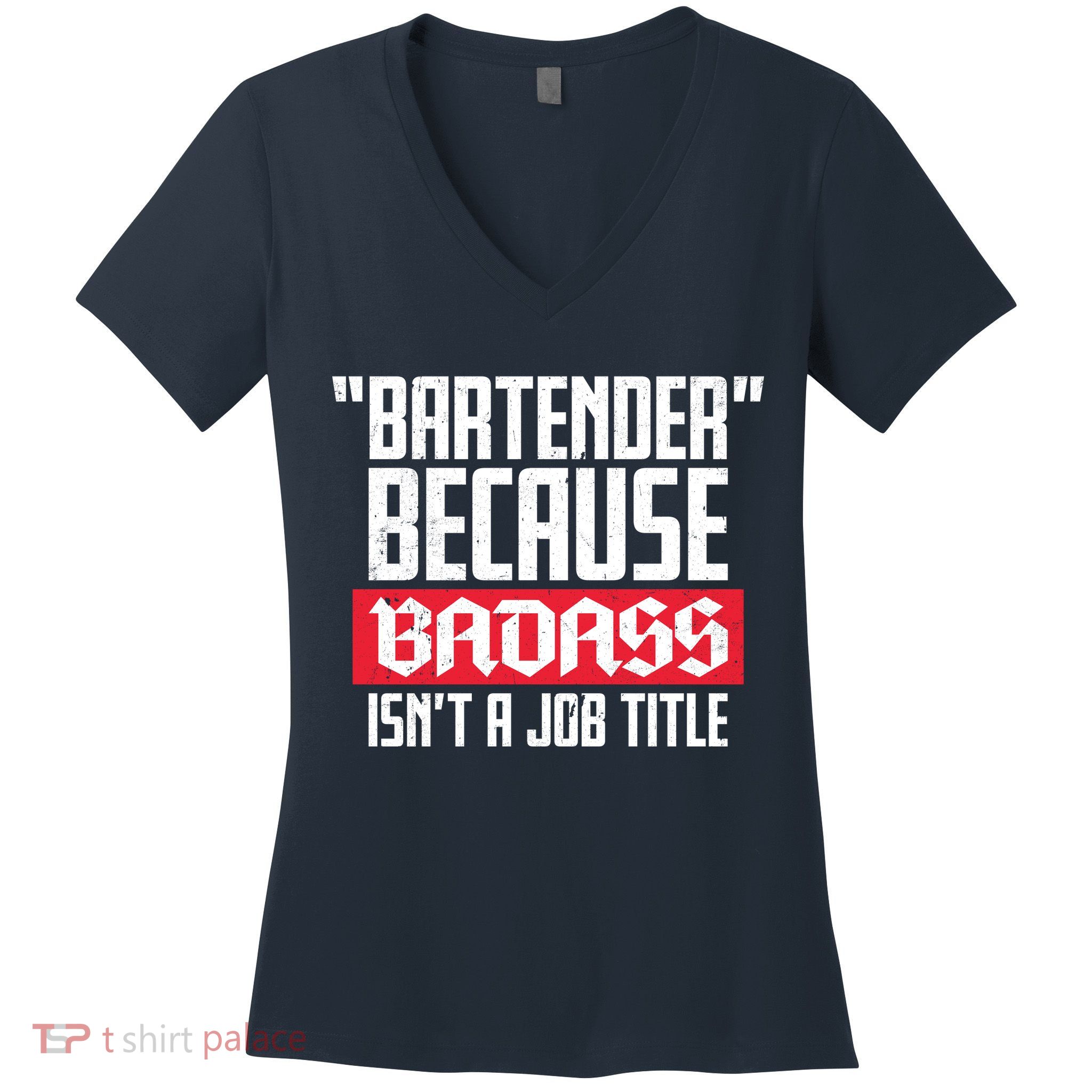 Bartender Because Badass Isn't A Job Title Women's V-Neck T-Shirt