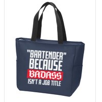 Bartender Because Badass Isn't A Job Title Zip Tote Bag