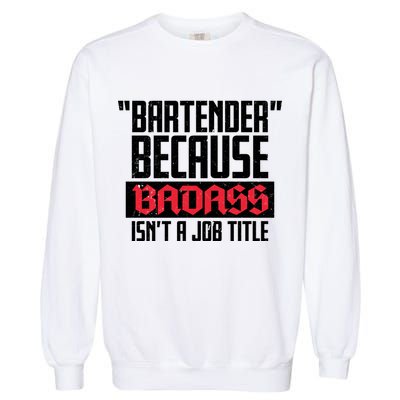 Bartender Because Badass Isn't A Job Title Garment-Dyed Sweatshirt