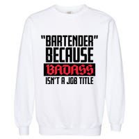 Bartender Because Badass Isn't A Job Title Garment-Dyed Sweatshirt