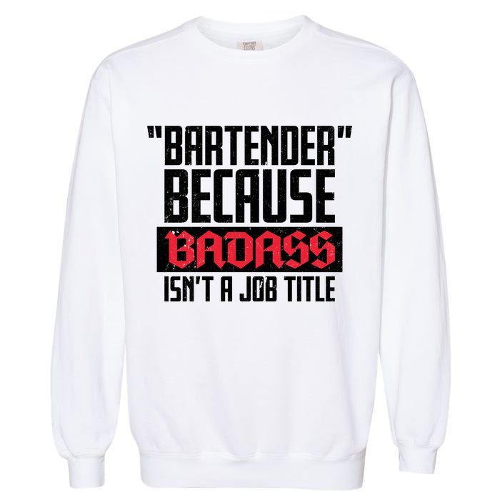 Bartender Because Badass Isn't A Job Title Garment-Dyed Sweatshirt