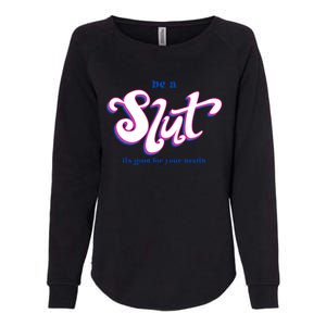 Be A Slut Its Good For Your Health Womens California Wash Sweatshirt