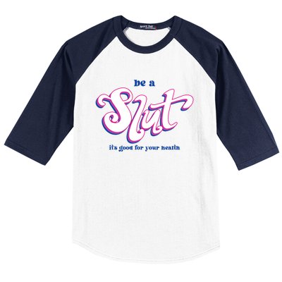 Be A Slut Its Good For Your Health Baseball Sleeve Shirt