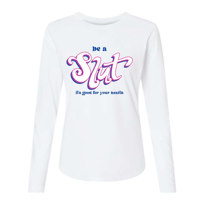 Be A Slut Its Good For Your Health Womens Cotton Relaxed Long Sleeve T-Shirt