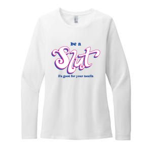 Be A Slut Its Good For Your Health Womens CVC Long Sleeve Shirt