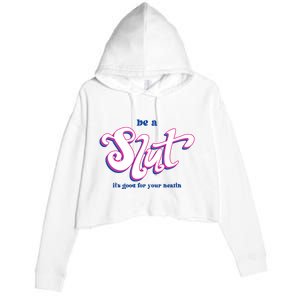 Be A Slut Its Good For Your Health Crop Fleece Hoodie