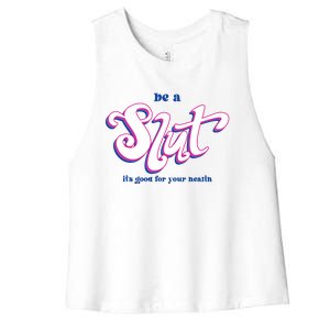 Be A Slut Its Good For Your Health Women's Racerback Cropped Tank