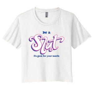 Be A Slut Its Good For Your Health Women's Crop Top Tee