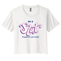 Be A Slut Its Good For Your Health Women's Crop Top Tee