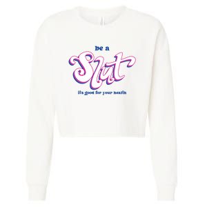 Be A Slut Its Good For Your Health Cropped Pullover Crew