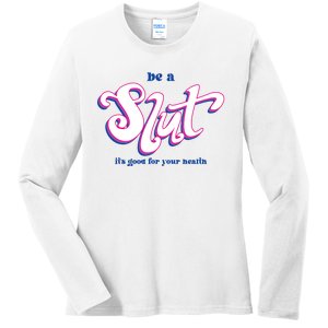 Be A Slut Its Good For Your Health Ladies Long Sleeve Shirt