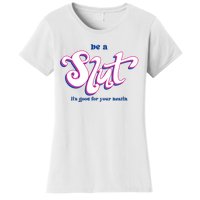 Be A Slut Its Good For Your Health Women's T-Shirt