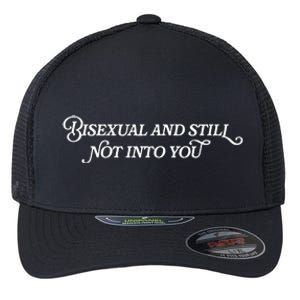 Bisexual And Still Not Into You Flexfit Unipanel Trucker Cap