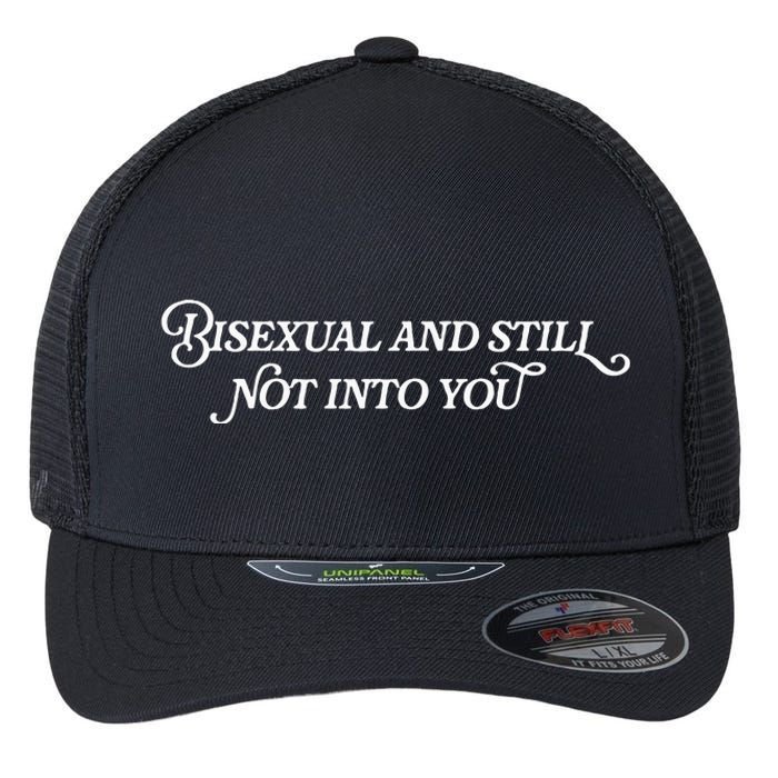 Bisexual And Still Not Into You Flexfit Unipanel Trucker Cap