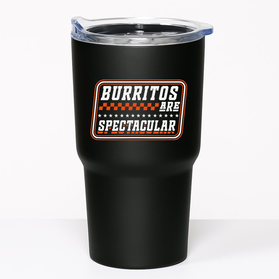 Burritos Are Spectacular Burrito Lover Saying Tumbler
