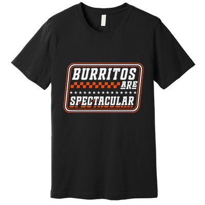 Burritos Are Spectacular Burrito Lover Saying Premium T-Shirt