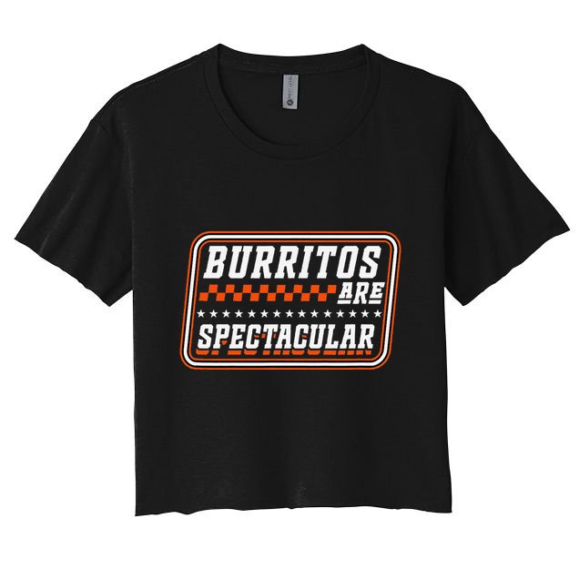 Burritos Are Spectacular Burrito Lover Saying Crop Top