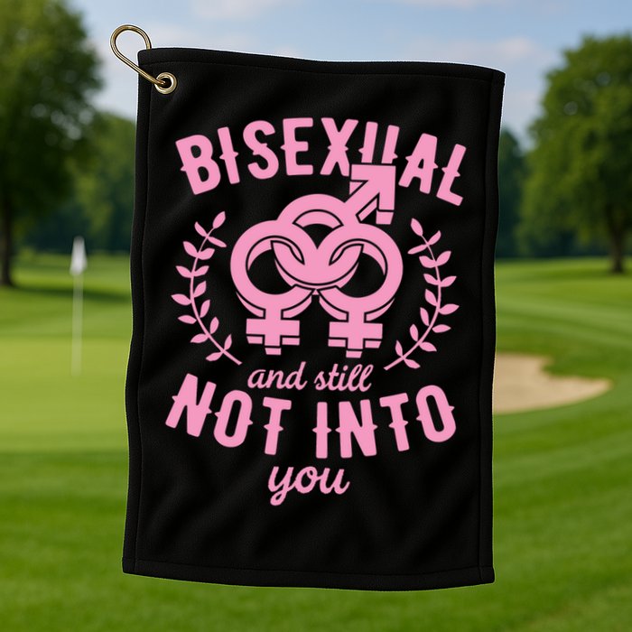 Bisexual And Still Not Into You Cute Bi Pride Flag Quotes Funny Gift Golf Towel