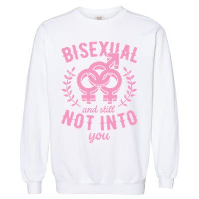 Bisexual And Still Not Into You Cute Bi Pride Flag Quotes Funny Gift Garment-Dyed Sweatshirt
