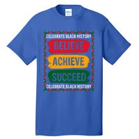 Believe Achieve Succeed Black History Month Juneteenth Gift Tall T-Shirt