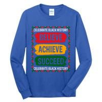 Believe Achieve Succeed Black History Month Juneteenth Gift Tall Long Sleeve T-Shirt