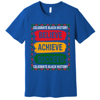 Believe Achieve Succeed Black History Month Juneteenth Gift Premium T-Shirt