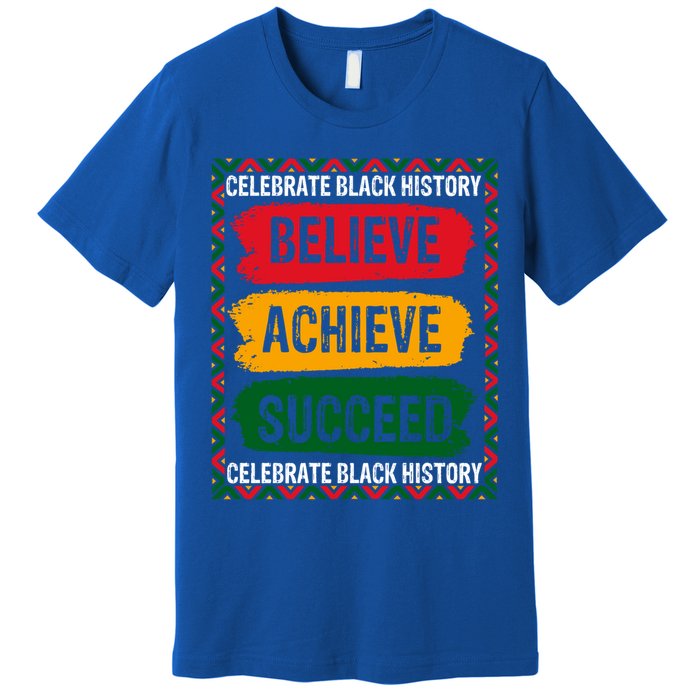 Believe Achieve Succeed Black History Month Juneteenth Gift Premium T-Shirt