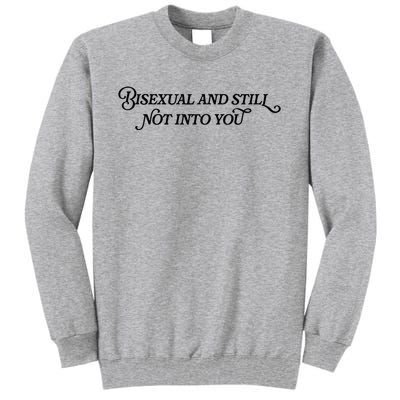 Bisexual And Still Not Into You Tall Sweatshirt