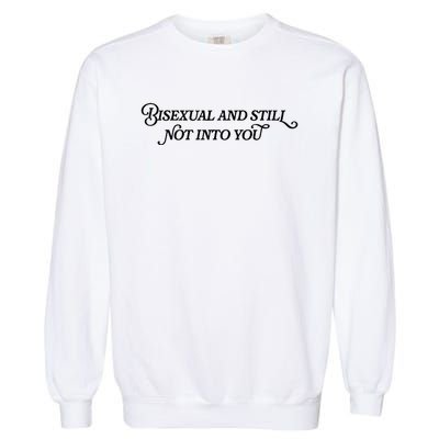 Bisexual And Still Not Into You Garment-Dyed Sweatshirt