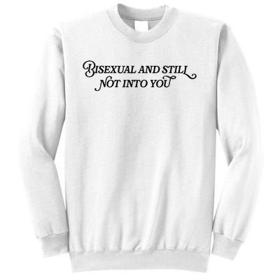 Bisexual And Still Not Into You Sweatshirt