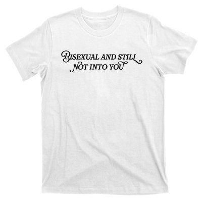 Bisexual And Still Not Into You T-Shirt