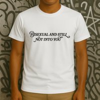 Bisexual And Still Not Into You T-Shirt