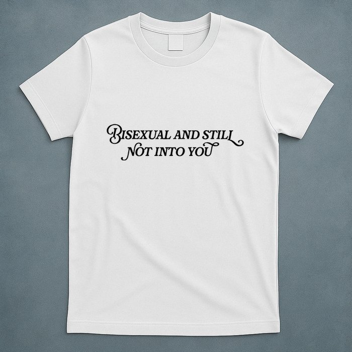 Bisexual And Still Not Into You T-Shirt