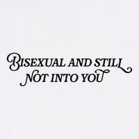 Bisexual And Still Not Into You T-Shirt