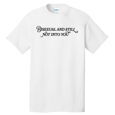 Bisexual And Still Not Into You Tall T-Shirt