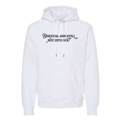 Bisexual And Still Not Into You Premium Hoodie