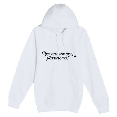 Bisexual And Still Not Into You Premium Pullover Hoodie