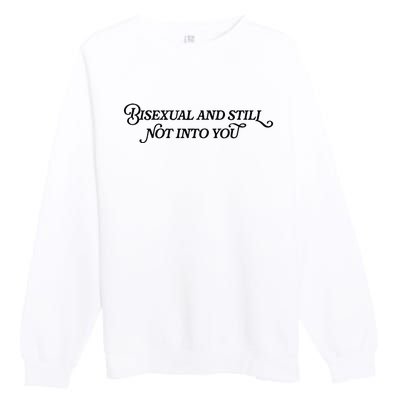 Bisexual And Still Not Into You Premium Crewneck Sweatshirt