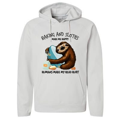 Baking And Sloths Make Me Happy Hu Make My Head Hurt Gift Performance Fleece Hoodie