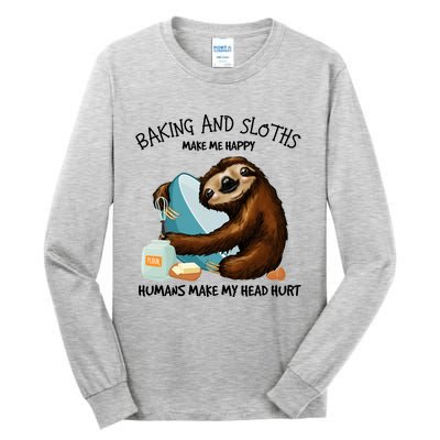 Baking And Sloths Make Me Happy Hu Make My Head Hurt Gift Tall Long Sleeve T-Shirt