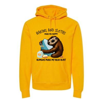 Baking And Sloths Make Me Happy Hu Make My Head Hurt Gift Premium Hoodie