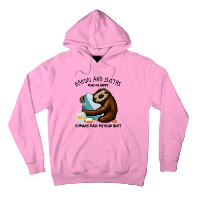 Baking And Sloths Make Me Happy Hu Make My Head Hurt Gift Hoodie