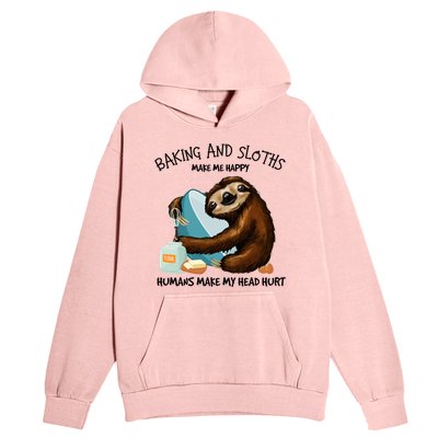 Baking And Sloths Make Me Happy Hu Make My Head Hurt Gift Urban Pullover Hoodie