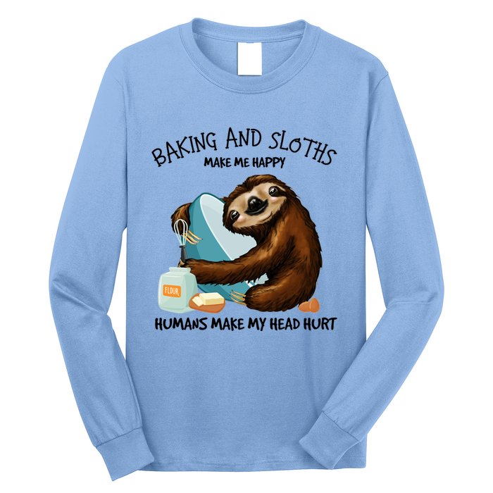 Baking And Sloths Make Me Happy Hu Make My Head Hurt Gift Long Sleeve Shirt