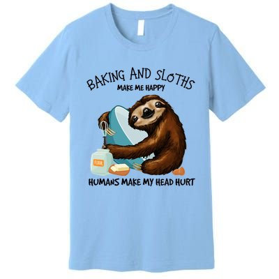 Baking And Sloths Make Me Happy Hu Make My Head Hurt Gift Premium T-Shirt