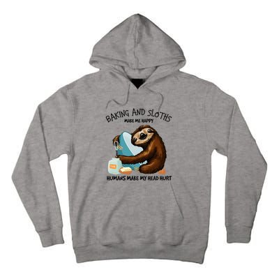 Baking And Sloths Make Me Happy Hu Make My Head Hurt Gift Tall Hoodie